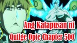 Bleach Chapter 500 Sinu ang Tumapos kay Quilge Opie Kalaban o Kakampi(