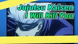 [Jujutsu Kaisen] I Will Kill You