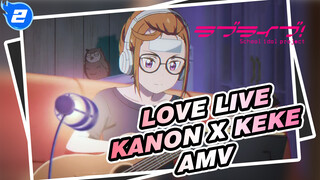 Love Live 
Kanon x Keke AMV_2