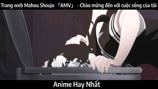 Trang web Mahou Shoujo 「AMV」 - Chào mừng đến với cuộc sống của tôi | Hay Nhất