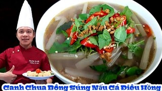 Hướng dẫn món Canh Chua Bông Súng Nấu Cá Điêu Hồng || Chuẩn Vị Miền Tây