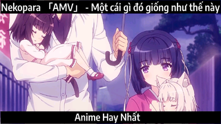 Nekopara 「AMV」 - Một cái gì đó giống như thế này| Hay Nhất