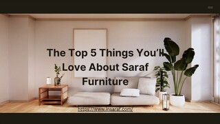 The Top 5 Things You’ll Love About Saraf Furniture