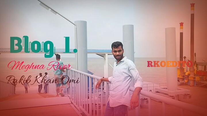 Meghna River | The Lifeline of Bangladesh  Rakib Khan omi blog