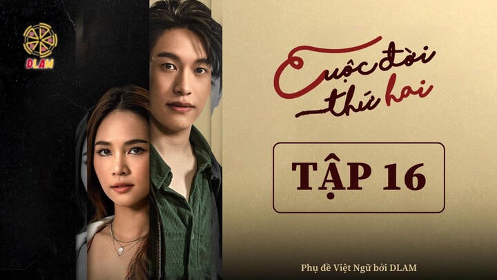 [Vietsub] Cuộc Đời Thứ Hai (Cheewit Pak Song) - Tập 16