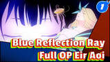 OP FULL "ATOK" / EIR AOI | BLUE REFLECTION RAY_1