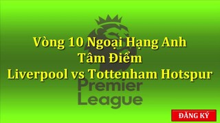 Bóng Đá Hôm Nay - Ngoại Hạng Anh Vòng 10 Trận Cầu Tâm Điểm Liverpool vs Tottenham Hotspur