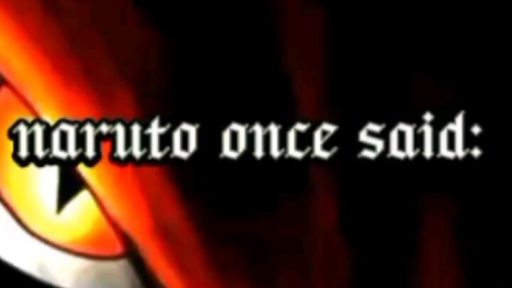 Naruto Shippuden once said