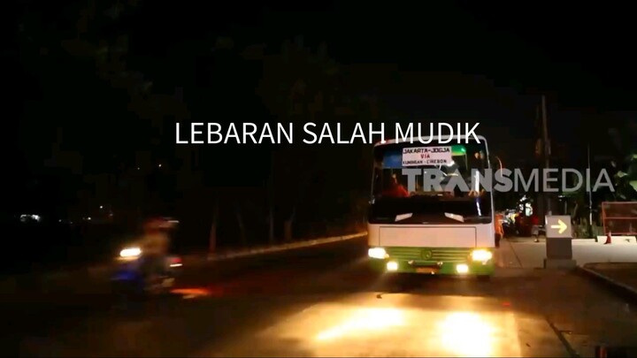 LEBARAN SALAH MUDIK AKA SALAH MUDIK
