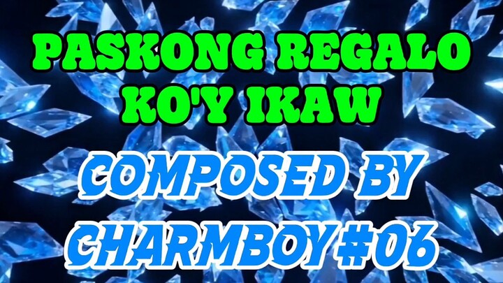 PASKONG REGALO KO'Y IKAW | COMPOSED AND ARRANGED BY CHARMBOY#O6 (SARI-SARING PALABAS) MERRY XMAS...