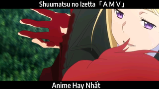 Shuumatsu no Izetta「ＡＭＶ」Hay Nhất