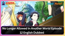 No Longer Allowed In Another World Episode 12 English Dubbed