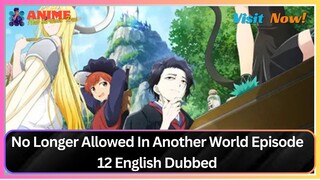 No Longer Allowed In Another World Episode 12 English Dubbed