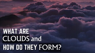 What are Clouds and how do they form ?