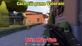 Cách tải game Valorant trên máy tính Pc Laptop | Cách chơi game Valorant Mới Nhất