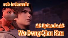 SubWu Dong Qian Kun S5 episode 03 sub Indonesia