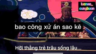 Bao công xử án sao kê :)))