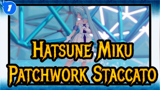 [Hatsune Miku/MMD] Patchwork Staccato_1