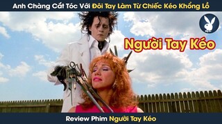 [Review Phim] Anh Chàng Cắt Tóc Với Đôi Tay Làm Từ Chiếc Kéo Khổng Lồ