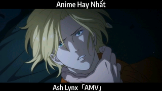 Ash Lynx「AMV」Hay Nhất