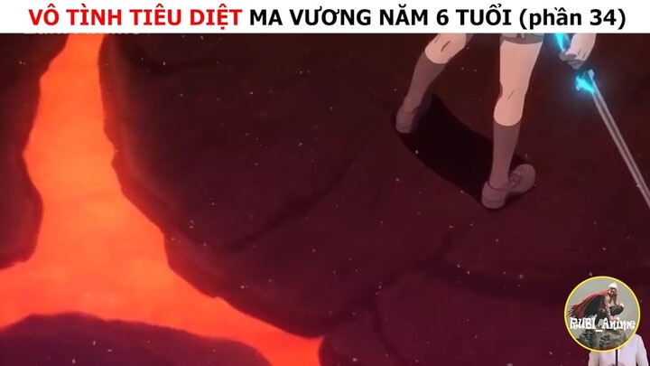Vô tình tiêu diệt ma vương năm 6 tuổi (p34)