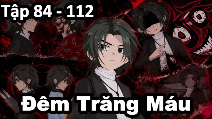 Tập 84 - 112 | Đêm Trăng Máu | Cò Xem Phim