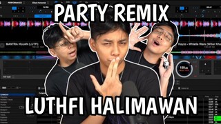 PARTY REMIX LUTHFI HALIMAWAN "MENYALA ABANGKU"