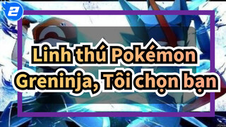 [Linh thú Pokémon] Greninja,Tôi chọn bạn_2