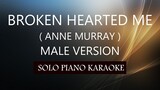 BROKEN HEARTED ME ( MALE VERSION ) ( ANNE MURRAY ) PH KARAOKE PIANO by REQUEST (COVER_CY)