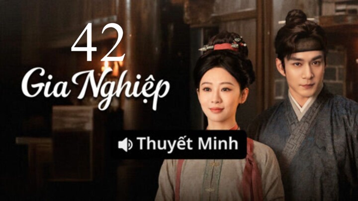 Thuyết Minh - Gia Nghiệp - Tập 42 - Tập cuối