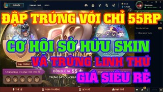 [LMHT] REVIEW SỰ KIỆN ĐẬP TRỨNG | CHỈ VỚI 55RP CÓ CƠ HỘI SỞ HỮU SKIN VÀ TRỨNG LINH THÚ SIÊU ĐẸP