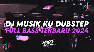 DJ MUSIK KU DUBSTEP || BOOTLEG FULL BASS TERBARU 2024 [NDOO LIFE]