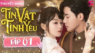 TÍN VẬT TÌNH YÊU - Tập 01 [Thuyết Minh] | Siêu Phẩm Ngôn Tình Tổng Tài Trung Quốc Hay Nhất 2024