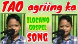 TAO AGRIING KA (ilocano gospel song By: Axel Almoite Diaz)