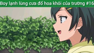 Boy lạnh lùng cưa đổ hoa khôi của trường #16