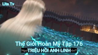 Thế Giới Hoàn Mỹ Tập 176-TRIỆU HỒI ANH LINH