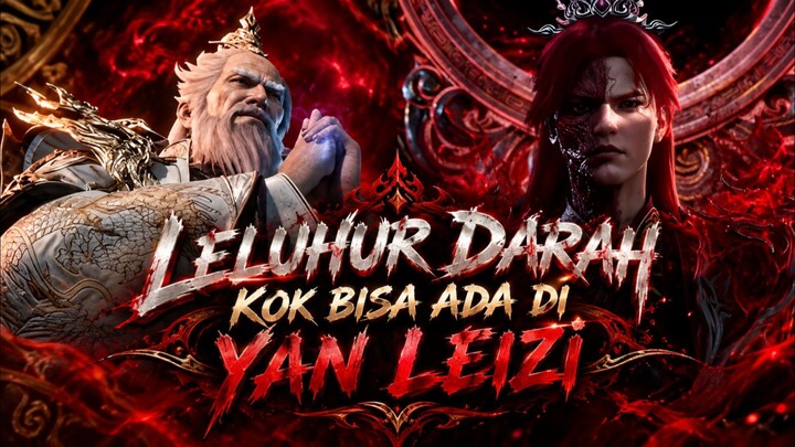Alasan Kenapa Leluhur Darah Bisa Menjadi Roh Senjata Milik Yan Leizi
