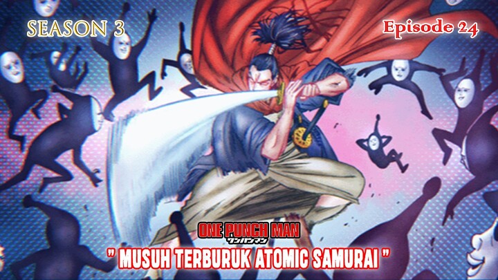 One Punch Man (Season 3) - Episode 24 [Bahasa Indonesia] - " Musuh Terburuk Atomic Samurai "