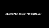 Karakter anime terganteng 🌹🌹 ( menurut saya )
