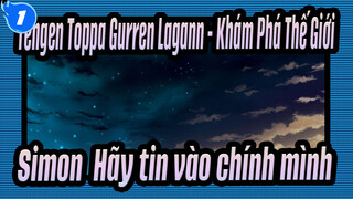 Tengen Toppa Gurren Lagann - Khám Phá Thế Giới
Simon, Hãy tin vào chính mình_1