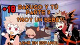 Bakugo y tú/¿! soy un bebé ?!/parte 9/asmr en español