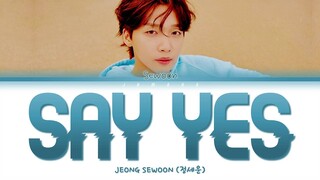 JEONG SEWOON (정세운) - Say yes [Color Coded Lyrics/Han/Rom/Eng/가사]