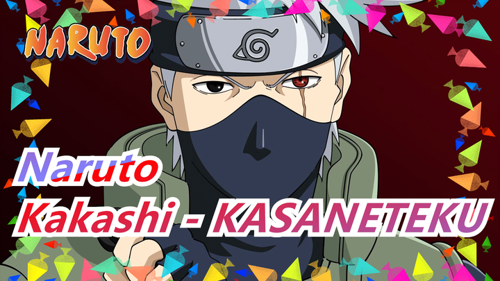 [Naruto/MAD] Kakashi's Different Ways to Attract You - KASANETEKU