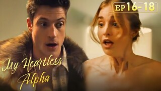 I accidentally broke into the room while she was...[My Heartless Alpha]EP16-EP20