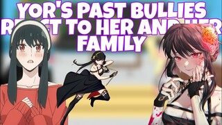 YOR'S PAST BULLIES REACT TO HER AND HER FAMILY (LOID X YOR) ¡MANGA SPOILER'S!