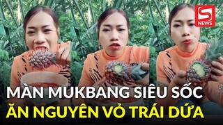 Màn mukbang khiến người xem ớn lạnh: Trái dứa chưa gọt vỏ “đâm thẳng” vào họng