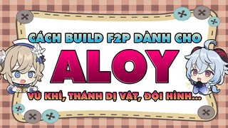 BUILD ALOY | Thánh Dị Vật, Vũ Khí, Team & vài TRICK Nhỏ Cho Ae Chơi ALOY