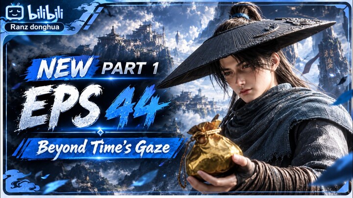 Beyond Time's Gaze - Episode 44 [ Part 1 ] Subtitle Indonesia