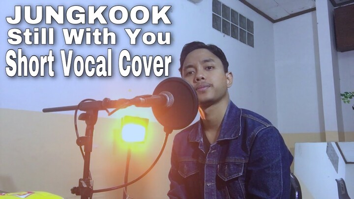 STILL WITH YOU - JUNGKOOK (short vocal cover)