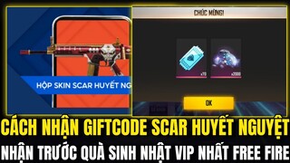 Free Fire | Nhận Trước Quà Sinh Nhật Vip Nhất Free Fire,Cách Nhận GIFTCODE Scar Huyết Nguyệt Free